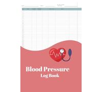 Blood Pressure Log Book: Stay Consistent. Stay Healthy. One Log at a Time