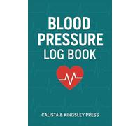 Blood Pressure Log Book: Track Daily Blood Pressure & Heart Rate • 101-Log 6×9 Book • Includes Bonus Chart.