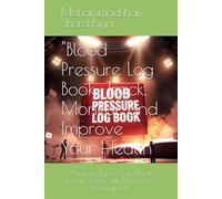 "Blood Pressure Log Book: Track, Monitor, and Improve Your Health": "Stay on Top of Your Blood Pressure Levels with This Easy-to-Use Logbook"