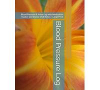 Blood Pressure Log: Easy-to-Read Blood Pressure & Pulse Log with Medication Tracker and Doctor Visit Notes - Large Print Edition