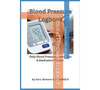 Blood Pressure Logbook: Daily Blood Pressure, Heart Rate & Medication Tracker