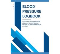 BLOOD PRESSURE LOGBOOK: The easiest blood pressure logbook to record and monitor blood pressure at home.