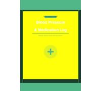 Blood Pressure & Medication Log: Daily Blood Pressure Tracker, Heart Rate Monitor Log & Medication Record for Hypertension Management