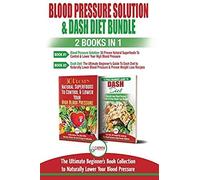 Blood Pressure Solution & Dash Diet - 2 Books In 1 Bundle