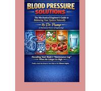 Blood Pressure Solutions By Dr.Pump: The Mechanical Engineer's Guide to Balancing Your System Naturally