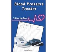 Blood Pressure Tracker, 5 Year Log Book: Daily Blood Pressure and Heart Rate Log with Notes. Simple and Practical Health Journal