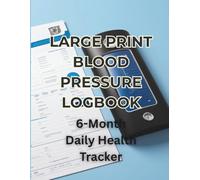Blood Pressure Tracker Journal - 6 Months, Large Print Edition: Weekly and Monthly Reviews, Medication & Emergency Contact Logs, Journaling, Notes, ... for Better habits on your journey to wellness