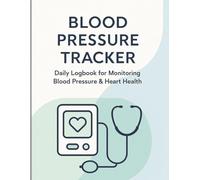 Blood Pressure Tracker Journal: For Monitoring Blood Pressure, Heart Rate, Wellness, Track Readings, Pulse, and Notes