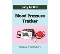 Blood Pressure Tracker: Measure What Matters, A Daily Blood Pressure Log Book, Easy to Use, Large Print