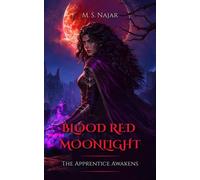 Blood Red Moonlight: The Apprentice Awakens (Book One) - M. S. Najar - M. S. Najar - ebook (ePub) - Livre