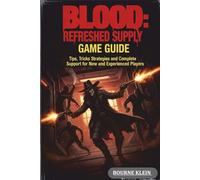 BLOOD: Refreshed Supply: Tips, Tricks, Strategies and Complete Walkthrough Support for New and Experienced Players.