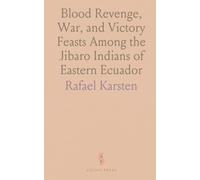 Blood Revenge, War, and Victory Feasts Among the Jibaro Indians of Eastern Ecuador