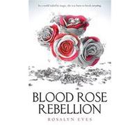 Blood Rose Rebellion - [Livre en VO] Rosalyn Eves (Auteur)