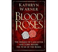 Blood Roses: The Houses of Lancaster and York Before the Wars of the Roses