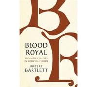 Blood Royal by Bartlett & Robert University of St Andrews & Scotland Bartlett Robert University of St Andrews Scotland (Auteur)