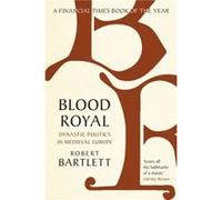 Blood Royal by Bartlett & Robert University of St Andrews & Scotland Bartlett Robert University of St Andrews Scotland (Auteur)