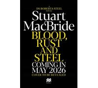 Blood, Rust and Steel The Brand-New Roberta Steel Novel From Sunday Times Bestselling Author Stuart MacBride - Stuart MacBride - Macmillan - ebook (ePub) - Livre
