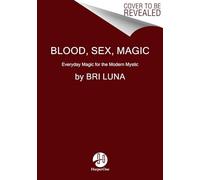 Blood Sex Magic: Everyday Magic for the Modern Mystic