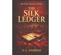 Blood, Silk, & Steel: The Silk Ledger