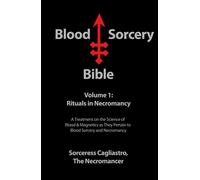 Blood Sorcery Bible Volume 1: Rituals in Necromancy