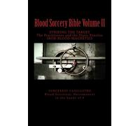 Blood Sorcery Bible Volume II: STRIKING THE TARGET The Practitioner and the Static Practice IRON - BLOOD - MAGNETICS