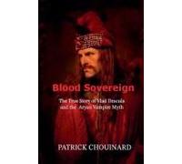 Blood Sovereign: The True Story Of Vlad Dracula And The Aryan Vampire Myth