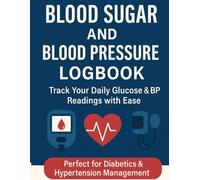 Blood Sugar and Blood Pressure Log Book: Daily Tracker for Glucose, Blood Pressure, and Insulin - Health Monitoring Journal for Diabetes & ... Symptoms - 120 Pages Health Log for Senior
