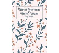 Blood Sugar and Blood Pressure Log Book: Diabetics Daily and Weekly Heart Health Tracking Journal for Women: 2 in 1 BP & Glucose Record Notebook for One Year