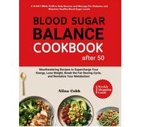 Blood Sugar Balance Cookbook For After 50: Meal Plan & Mouthwatering Recipes To Supercharge Your Energy, Lose Weight, Break The Fat-Storing Cycle, And ... Metabolism (Diabetic Cookbook For Friends)