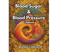 Blood Sugar & Blood Pressure Logbook: 2-in-1 Diabetes & B. Pressure Journal: Daily Tracking - More than 2300 Entries