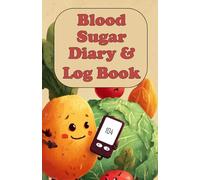 Blood Sugar Diary and Log Book: Track Fasting & Post-Meal Sugar Levels, Insulin, Medication, Meals, Activities, Mood, and More