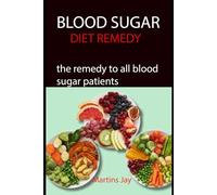 BLOOD SUGAR DIET REMEDY: the remedy to all blood sugar patients