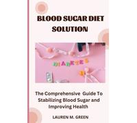 Blood sugar diet solution: The Comprehensive Guide to Stabilizing Blood Sugar and Improving Health