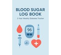 Blood Sugar Log Book - 2-Year Weekly Diabetes Tracker: Monitor your glucose, insulin, and meals with this simple one-page-per-week log. 102 pages for long-term blood sugar control.