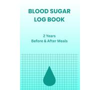 Blood Sugar Log Book: 2 Years of Daily Glucose Tracking - Before and After Breakfast, Lunch, Dinner and Bedtime, Simple Weekly Layout, 6 x 9 Diabetic Journal