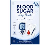 Blood Sugar Log Book: 90-Day Complete Tracker with Daily Glucose Journal, Meal Logs, A1C Reference Guide & Monthly Progress Summary - Perfect for Type 1, Type 2 & Prediabetes