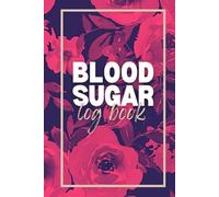 Blood Sugar Log Book: Daily Diabetic Glucose Tracker Health Journal | Four Time (Breakfast, Lunch, Dinner, Bedtime - Before and After) and Space for ... 2 Years Diabetes Tracking and Recording Diary
