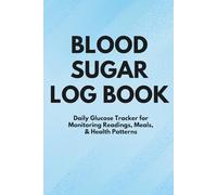Blood Sugar Log Book: Daily GlucoseTracker for Monitoring Readings, Meals & Health Patterns