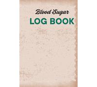 Blood Sugar Log Book: Daily Journal to Record and Monitor Your Daily Glucose Levels