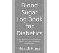 Blood Sugar Log Book for Diabetics: Daily Blood Glucose Tracker for Type 1 and Type 2 Diabetes Management