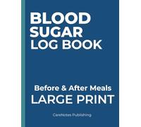 Blood Sugar Log Book for Seniors: Large Print Daily Blood Sugar Tracker - Record Before & After Meal Readings, Meal Notes, Weekly Summary & Doctor’s Notes