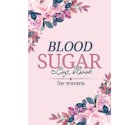 Blood Sugar Log Book for women: Beautiful Glucose Monitoring Notebook. Daily Tracking Pages for 106 Weeks to Help Manage Readings. For Women with Type 1 or Type 2 Diabetes