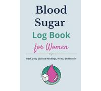 Blood Sugar Log Book for Women: Track Daily Glucose Levels, Meals, and Wellness Notes in a Feminine, Easy-to-Use Journal for Diabetes Management