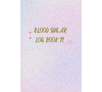 BLOOD SUGAR LOG BOOK II: Manage Your Blood Sugar, Track Your Health, Manage Your Health and Stay on Top of Your Diabetes Goals.