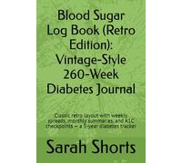 Blood Sugar Log Book (Retro Edition): Vintage-Style 260-W iabetes Journal for Glucose, A1C, Insulin, Carbs & Meals: Classic retro layout with ... A1C checkpoints - a 5-year diabetes tracker