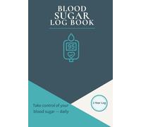 Blood Sugar Log Book: Take control of your blood sugar - daily