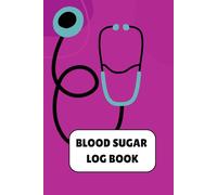 Blood Sugar Log Book : Track Daily Glucose Level Easily