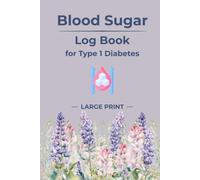 Blood Sugar Log Book: Type 1 Diabetes Glucose Diary | Gentle Personal Record for Everyday Wellness with Notes | Pastel Floral Cover