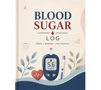 Blood Sugar Log: Daily Glucose Tracking Journal: Track Blood Sugar Levels, Meals, Medication, Exercise, and Health Progress