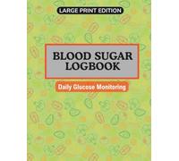 Blood Sugar Logbook - Large Print Edition: Daily Glucose Tracker & Weekly Diabetes Diary: Daily & Weekly Blood Sugar Monitoring Journal with Before & After Meal Glucose Tracking for Up to 2 Years